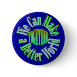 We Can Make a Better World Button