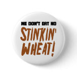We Don't Eat No Stinkin' Wheat Celiac Gluten Free