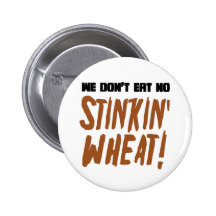 We Don't Eat No Stinkin' Wheat Celiac Gluten Free Button