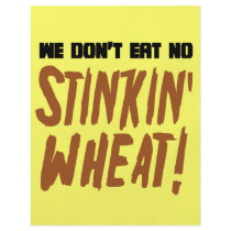 We Don't Eat No Stinkin' Wheat Celiac Gluten Free
