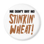 We Don't Eat No Stinkin' Wheat Celiac Gluten Free Fridge Magnet