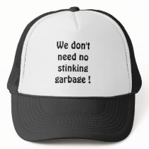 We don't need no stinking garbage ! trucker hat