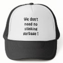 We don't need no stinking garbage ! hats