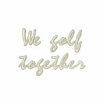 We Golf Together Polo