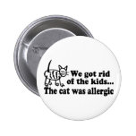 We Got Rid Of The Kids The Cat Was Allergic Buttons