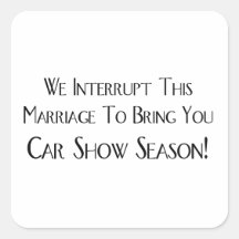 We Interrupt This Marriage To Bring You Car Show Square Stickers