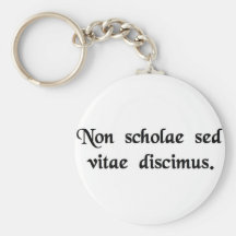 We learn not for school, but for life. key chains