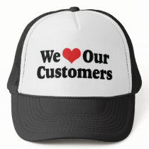 We Love Our Customers Trucker Hat