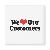 We Love Our Customers Fridge Magnet
