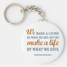 We make a life by what we give keychain