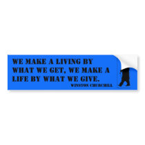 We make a living by what we get, we make a life by bumper stickers