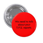 We need to talk about your T.P.S. reports. Pinback Button