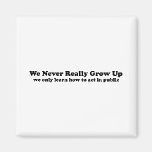 We Never Really Grow Up Magnets