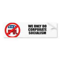We only do Corporate Socialism Bumper Sticker