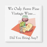 We Only Serve Fine Vintage Wine -Did You Bring Any Refrigerator Magnets
