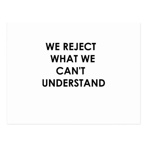 We Reject What We Can't Understand Post Cards