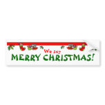 We say MERRY CHRISTMAS! bumper stickers