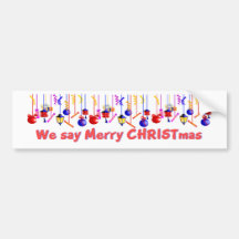 We say Merry CHRISTmas Bumper Stickers