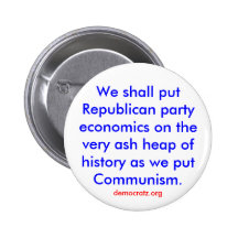 We shall put Republican party economics on a heap. Button