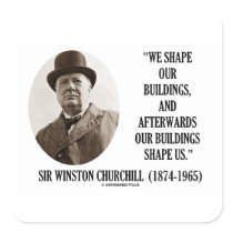 We Shape Our Buildings (Winston Churchill Quote) Square Sticker