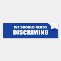 WE SHOULD NEVER DISCRIMIN8 - .png Bumper Stickers