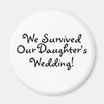We Survived Our Daughters Wedding Magnet