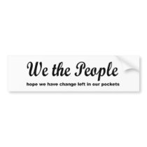 We the people hope we have change left in our pock bumper sticker