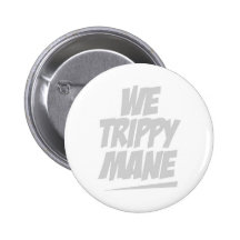 WE TRIPPY MANE BUTTONS