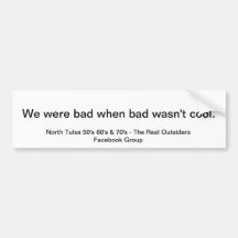 We were bad bumper stickers
