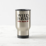 Weed is Bad Coffee Mugs