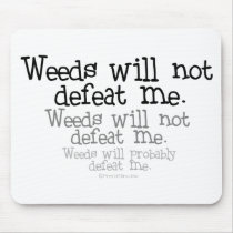 Weeds will not defeat me