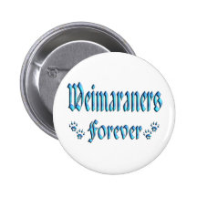 Weimaraners Forever Button