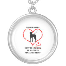 Weimaraners Must Be Loved Necklace