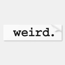 weird. bumper stickers