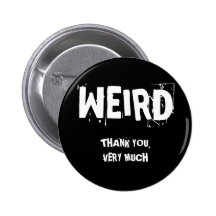 WEIRD, THANK YOU,VERY MUCH PINS