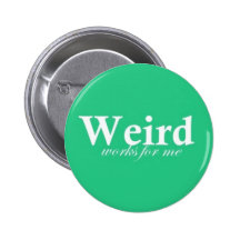 Weird Works For Me Pins