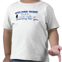 Welcome Home Daddy I took care of mommy T-shirt