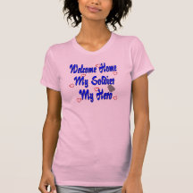 Welcome Home My Soldier My Hero Tshirts