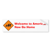 Welcome to America, Now Go Home Bumper Stickers