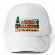 Welcome to Arizona If You Are White! Mesh Hat