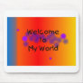 Welcome to My World Mousepad