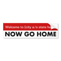 welcome-to-now-go-home-template-01 bumper stickers
