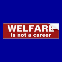 WELFARE, is not a career Bumper Sticker bumper stickers