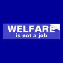 WELFARE, is not a job Bumper Sticker bumper stickers