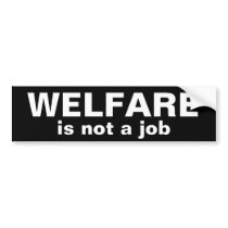 WELFARE, is not a job Bumper Sticker bumper stickers