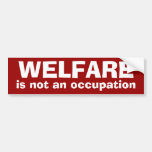 WELFARE, is not an occupation Bumper Sticker