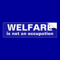 WELFARE, is not an occupation Bumper Sticker bumper stickers