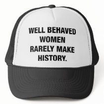 Well Behaved Women Rarely Make History Hats