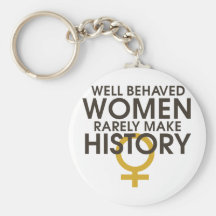 Well behaved women rarely make history key chain