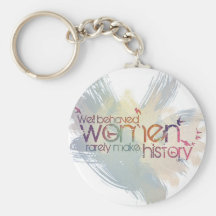 Well behaved women rarely make history key chain